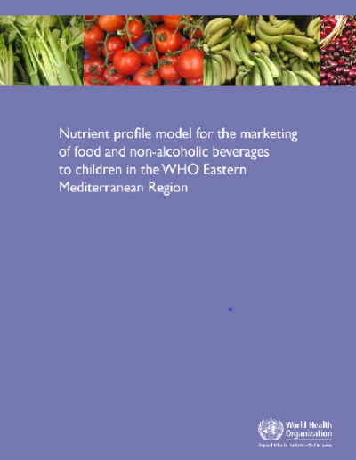 Nutrient profile model for the marketing of food and non-alcoholic beverages to children in the WHO Eastern Mediterranean Region (2017)