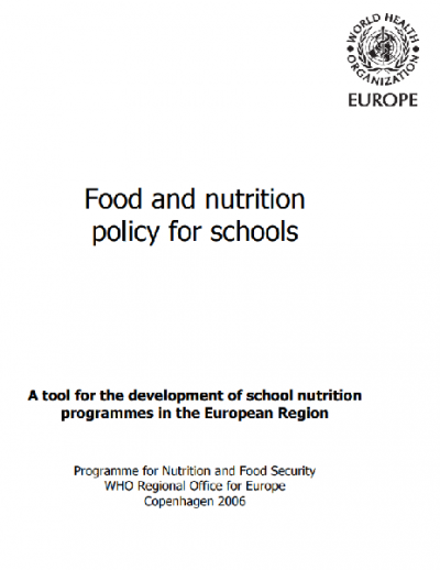 Food and Nutrition Policy for Schools: A Tool for the Development of School Nutrition Programmes in the European Region (2006)